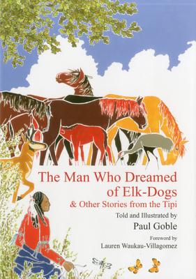 The Man Who Dreamed of Elk Dogs: & Other Stories from Tipi (Wisdom Tales)