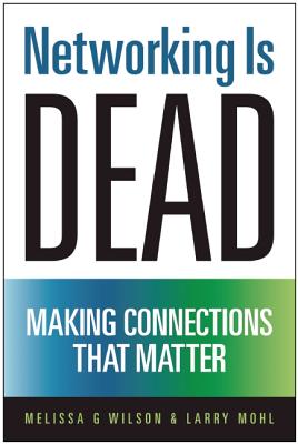 Networking Is Dead: Making Connections That Matter