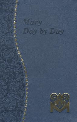 MARY DAY BY DAY Marian Meditations for Every Day Taken from the Holy Bible and the Writings of the Saints