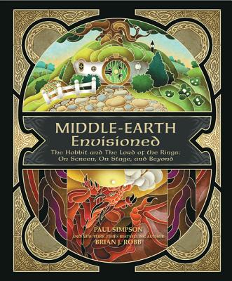 Middle-Earth Envisioned: The Hobbit and The Lord of the Rings: On Screen, On Stage, and Beyond