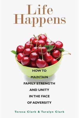 Life Happens: How to Maintain Family Strength and Unity in the Face of Adversity