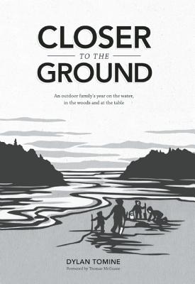 Closer to the Ground: an Outdoor Family's Year on the Water, in the Woods and At the Table
