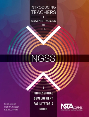 Introducing Teachers and Administrators to the NGSS: A Professional Development Facilitator's Guide
