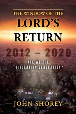 Image for The Window of the Lords Return 2012-2020: Are We the Tribulation Generation?