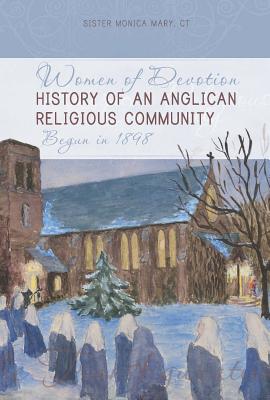 Image for Women of Devotion: History of an Anglican Religious Community: Begun in 1898 Women of Devotion: History of an Anglican Religious Community: Begun in 1898