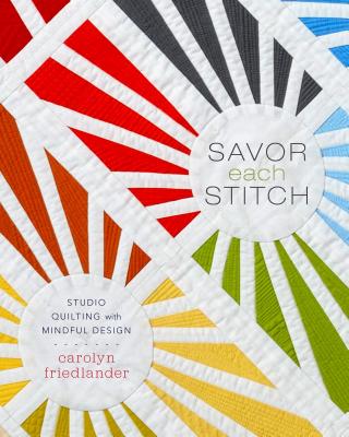 Image for Savor Each Stitch: Studio Quilting with Mindful Design