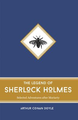 The Legend of Sherlock Holmes: Selected Adventures after Moriarty