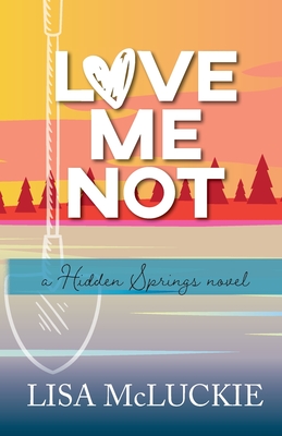 Love Me Not: A Hidden Springs Novel