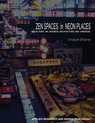 Zen Spaces & Neon Places: Reflections on Japanese Architecture and Urbanism