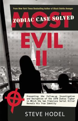 Most Evil II: Presenting the Follow-Up Investigation and Decryption of the 1970 Zodiac Cipher in which the San Francisco Serial Killer Reveals his True Identity (Inscribed)