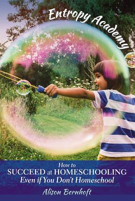 Image for Entropy Academy: How to Succeed at Homeschooling Even if You Don't Homeschool