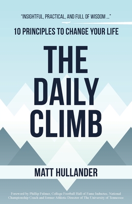 Image for The Daily Climb: 10 Principles To Change Your Life The Daily Climb: 10 Principles To Change Your Life