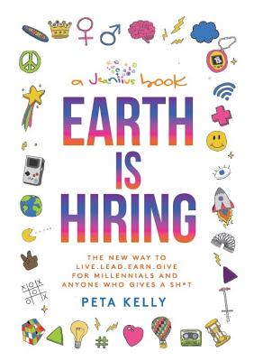 Image for Earth is Hiring: The New way to live, lead, earn and give for millennials and anyone who gives a sh*t Earth is Hiring: The New way to live, lead, earn and give for millennials and anyone who gives a sh*t
