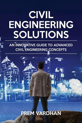 Image for Civil Engineering Solutions: An Innovative Guide to Advanced Civil Engineering Concepts