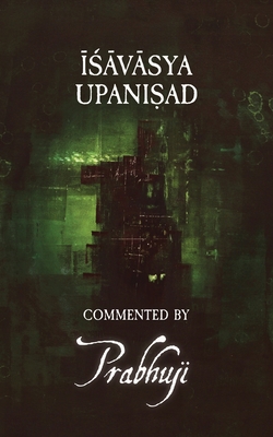 Isavasya Upanishad: Commented by Prabhuji