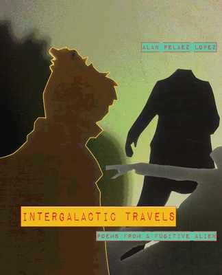Image for Intergalactic Travels: poems from a fugitive alien Intergalactic Travels: poems from a fugitive alien