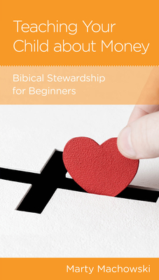 Image for Teaching Your Child about Money: Biblical Stewardship for Beginners