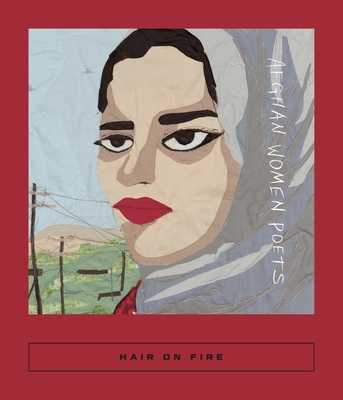 Image for Hair on Fire: Afghan Women Poets Hair on Fire: Afghan Women Poets
