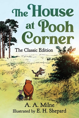 House at Pooh Corner: The Classic Edition (Winnie the Pooh Book #2)