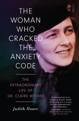 Woman Who Cracked the Anxiety Code: The Extraordinary Life of Dr Claire Weekes