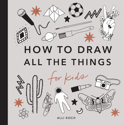 How to Draw All the Things: For Kids