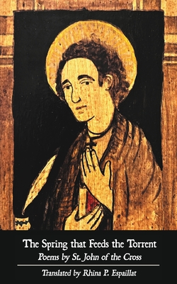 Spring that Feeds the Torrent: Poems by Saint John of the Cross