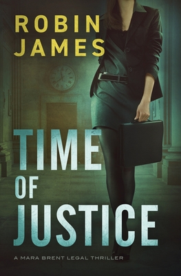 TIME OF JUSTICE: A MARA BRENT LEGAL THRILLER