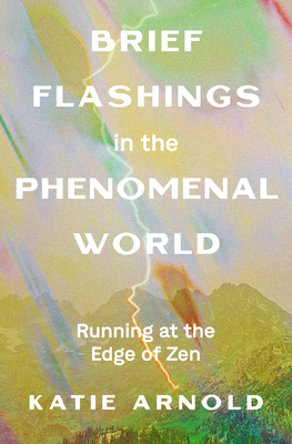 Brief Flashings in the Phenomenal World