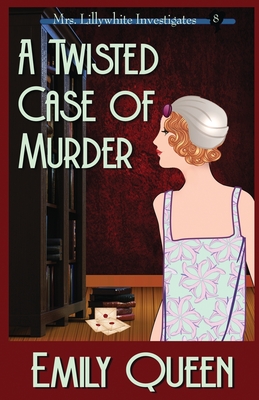 A Twisted Case of Murder: A 1920s Murder Mystery (Mrs. Lillywhite Investigates)