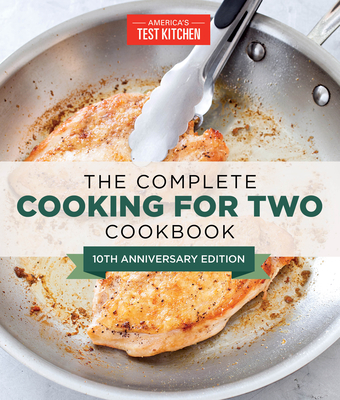 Complete Cooking for Two Cookbook, 10th Anniversary Edition: 700+ Recipes for Everything You'll Ever Want to Make