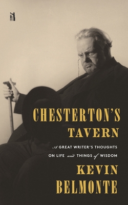 Chesterton's Tavern: A Great Writer's Thoughts on Life and Things of Wisdom