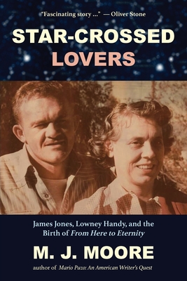Star-Crossed Lovers: James Jones, Lowney Handy, and the Birth of 'From Here to Eternity' James Jones, Lowney Handy, and the