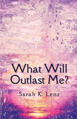 Image for What Will Outlast Me What Will Outlast Me