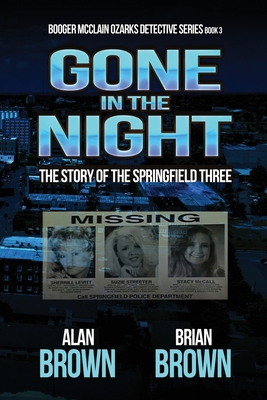 Gone in the Night: The Story of the Springfield Three (Booger McClain Ozarks Detective)