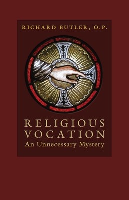 Image for Religious Vocation: An Unnecessary Mystery Religious Vocation: An Unnecessary Mystery