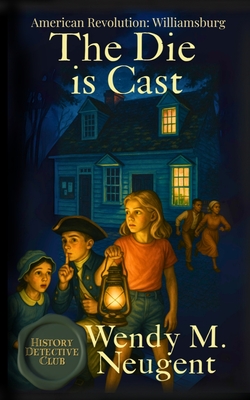The Die is Cast: American Revolution: Williamsburg (The History Detective Club)