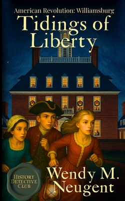 Tidings of Liberty: American Revolution: Williamsburg (The History Detective Club)