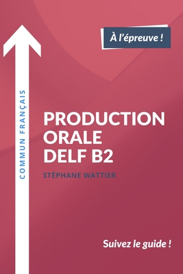 Production orale DELF B2 (French Edition)