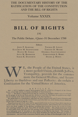 The Documentary History of the Ratification of the Constitution and the Bill of Rights, Volume 39: Bill of Rights, No. 3, The Public Debate, 4 June-31 December 1788 (Volume 39)
