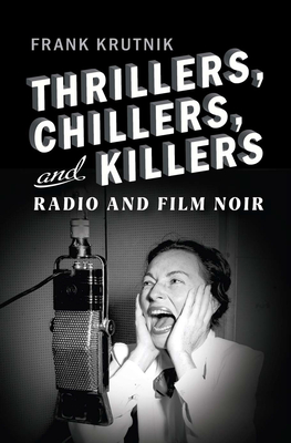 Thrillers, Chillers, and Killers: Radio and Film Noir