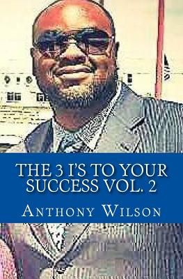 The 3 I's To Your Success Vol. 2: The Keys to your next Dimension