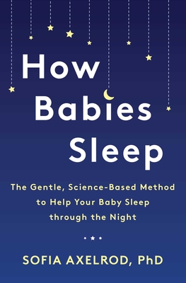 Image for How Babies Sleep: The Gentle, Science-Based Method to Help Your Baby Sleep Through the Night