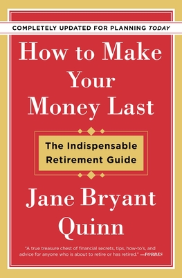 How to Make Your Money Last - Completely Updated for Planning Today: The Indispensable Retirement Guide (Revised, Updated)