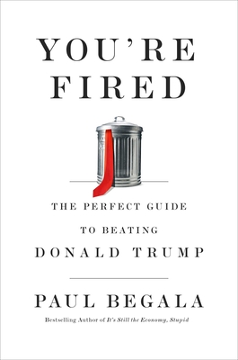 You're Fired: The Perfect Guide to Beating Donald Trump