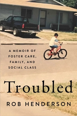 Troubled: A Memoir of Foster Care, Family, and Social Class