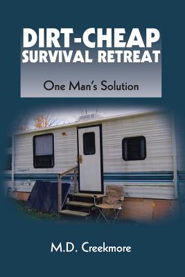 The Dirt-Cheap Survival Retreat: One Man's Solution