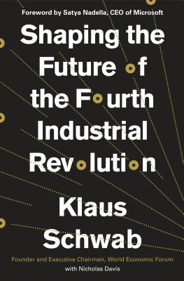 Image for Shaping the Future of the Fourth Industrial Revolution Shaping the Future of the Fourth Industrial Revolution