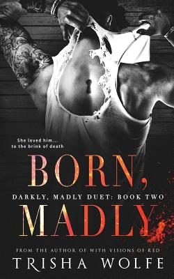 Born, Madly (Darkly, Madly Duet)