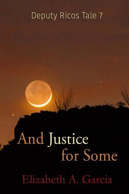 And Justice for Some: Deputy Ricos Tale 7 (Deputy Ricos Tales) (Volume 7)