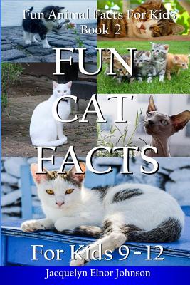 Fun Cat Facts For Kids 9 - 12 (Fun Animal Facts for Kids)